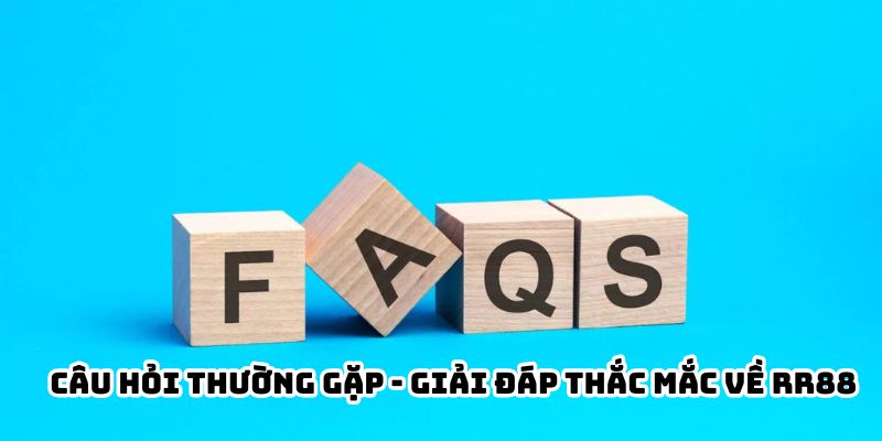 Câu hỏi thường gặp - Giải đáp thắc mắc về RR88