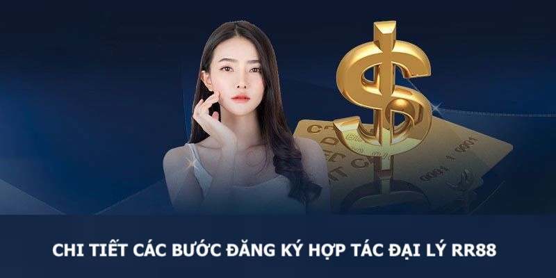 Hướng dẫn chi tiết các bước đăng ký trở thành đại lý tại RR88