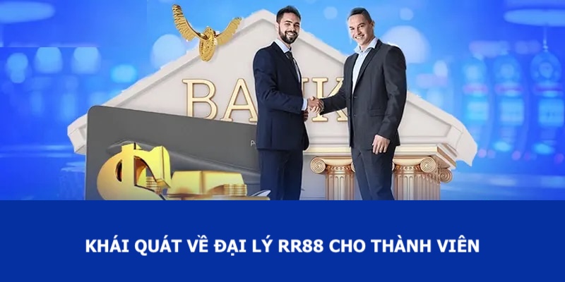 Khái quát về đại lý RR88 cho thành viên