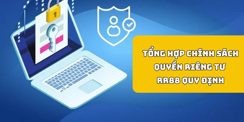 Tổng hợp các chính sách quyền riêng tư RR88